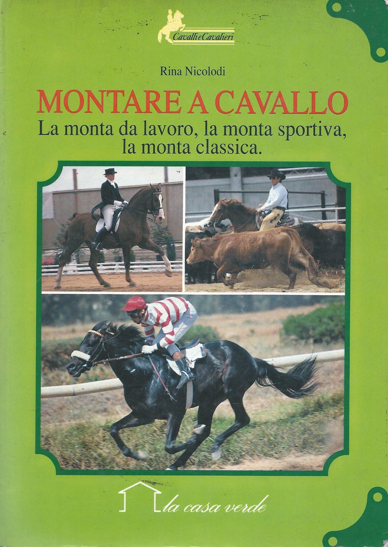 Montare a cavallo : la monta a lavoro, la monta sportiva, la monta classica
