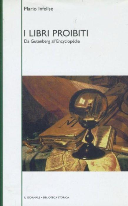 I libri proibiti.Da gutenberg all'Encyclopedie - Mario Infelise - copertina