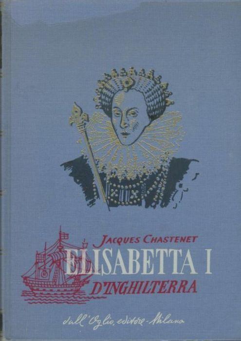 Elisabetta I d'Inghilterra - Jacques Chastenet - copertina