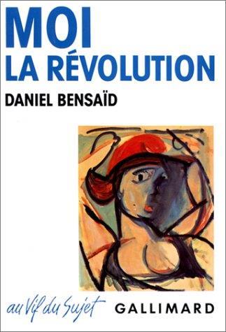 Moi, la Révolution: REMEMBRANCES D'UNE BICENTAIRE INDIGNE - Daniel Bensaïd - copertina