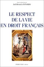 Le respect de la vie en droit français: Actes du XIVe Colloque national de la Confédération des juristes catholiques de France