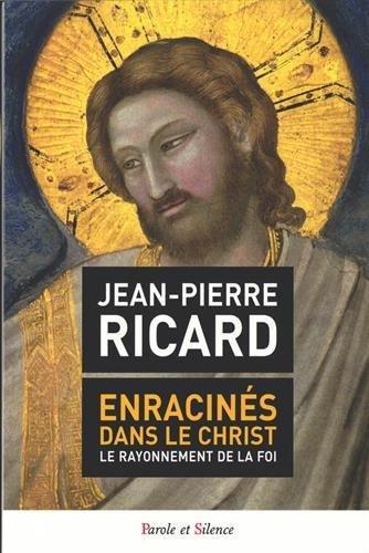 Enracinés dans le Christ : Le rayonnement de la foi - Jean-Pierre Richard - copertina