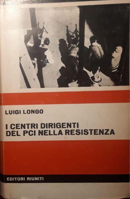 I centri dirigenti del PCI nella resistenza - Luigi Longo - copertina