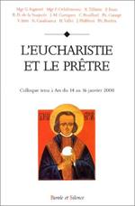 L' eucharistie et le prêtre. Actes du Colloque tenu à Ars les 14, 15 et 16 février 2000