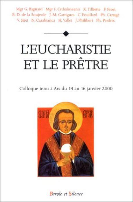 L' eucharistie et le prêtre. Actes du Colloque tenu à Ars les 14, 15 et 16 février 2000 - Collectif - copertina