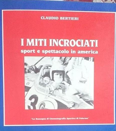 I miti incrociati, sport e spettacoli in america - Claudio Bertieri - copertina