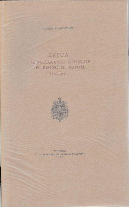 Capua e il parlamento generale del Regno di Napoli 1507-1642 - Guido D'Agostino - copertina