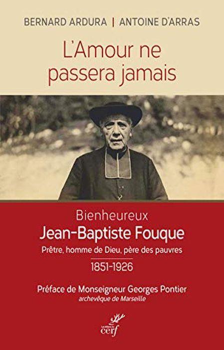 L' amour ne passera jamais . Le bienheureux Jean-Baptiste Fouque 1851-1926 - copertina