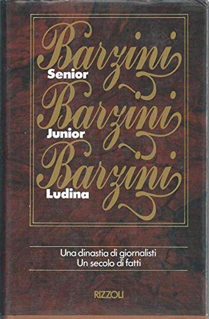 Barzini Senior Barzini Junior Barzini Ludina - Una Dinastia Di Giornalisti, Un Secolo Di Fatti - Ludina Barzini - copertina
