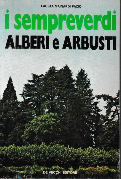 I sempreverdi. Alberi e Arbusti - Fausta Mainardi Fazio - copertina