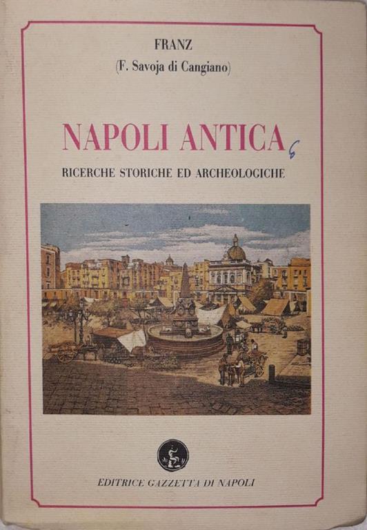 Napoli antica (ricerche storiche ed archeologiche) - Franz - copertina