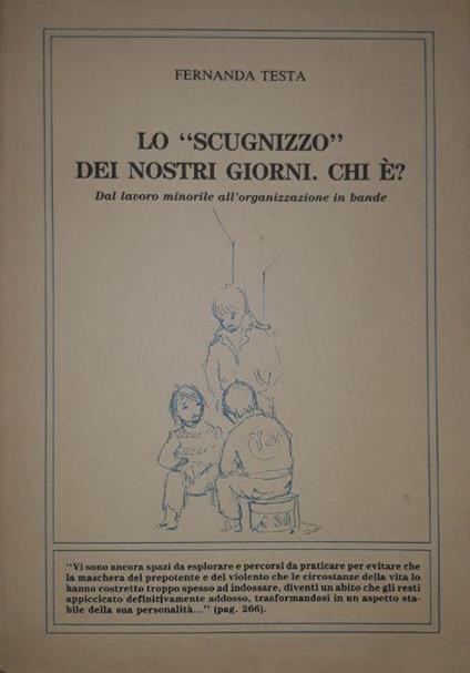 Lo scugnizzo dei nostri giorni. Chi è? dal lavoro minorile all'organizzazione in bande - Fernanda Testa - copertina