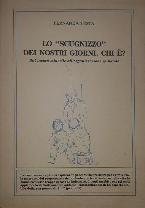 Lo scugnizzo dei nostri giorni. Chi è? dal lavoro minorile all'organizzazione in bande - Fernanda Testa - copertina