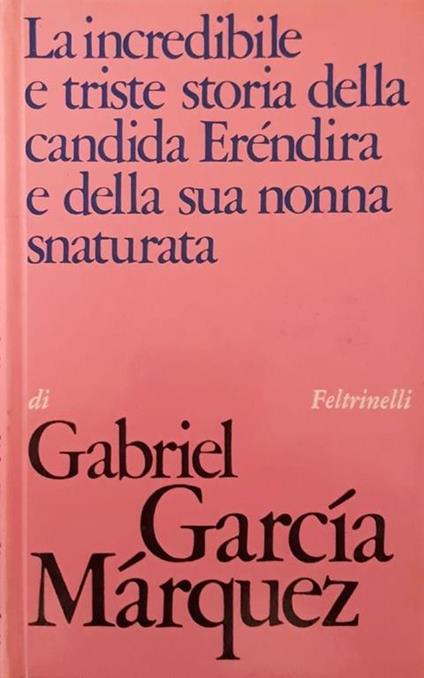 La incredibile e triste storia della candida Erendira e della sua nonna snaturata - Gabriel García Márquez - copertina