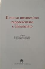 Il nuovo umanesimo rappresentato e annunciato