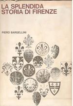 La splendida storia di Firenze, quattro volumi : I, Da Giulio Cesare a Dante II, Dal Duca d'Atene a Cosimo I III, Da capitale di Gran Ducato a capitale di Regno IV, Dal diluvio del 1870 al diluvio del 1966