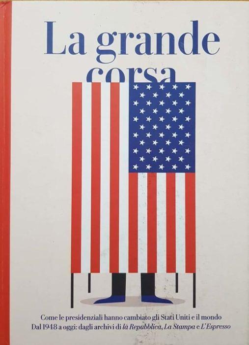 La grande corsa -Come le presidenziali hanno cambiato gli Stati Uniti e il mondo - copertina