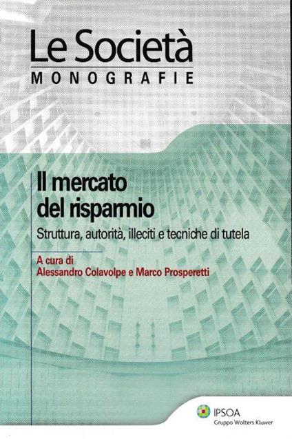 Il mercato del risparmio. Struttura, autorità, illeciti, e tecniche di tutela - copertina