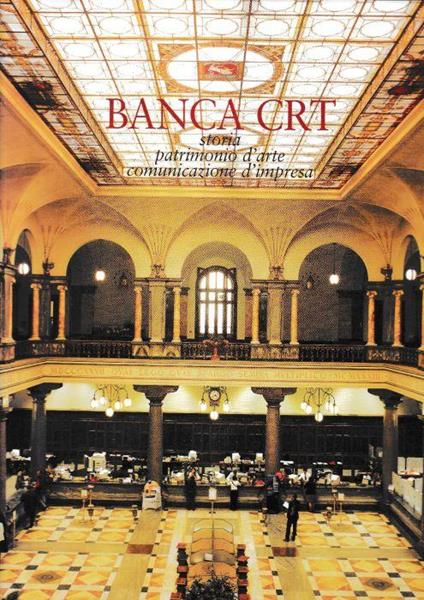 Banca Crt Storia - Patrimonio D'Arte - Comunicazione D'Impresa Di: Chiara Ottaviano - copertina