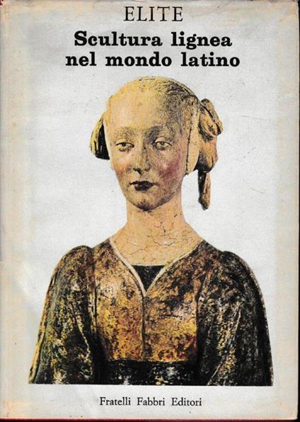 Scultura lignea nel mondo latino - Giovanni Mariacher - copertina