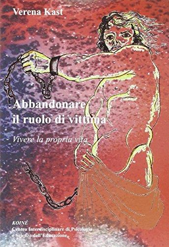 Abbandonare il ruolo di vittima. Vivere la propria vita