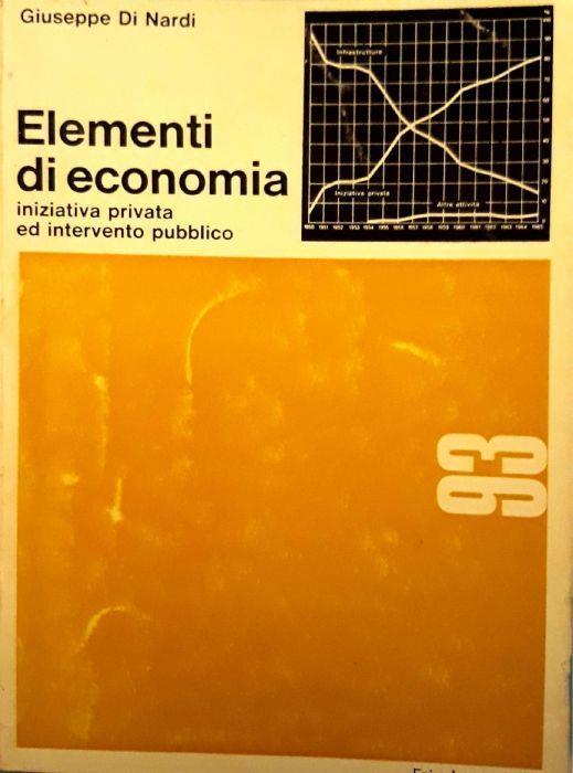 Elementi di economia: iniziativa privata ed intervento pubblico - Giuseppe Di Nardi - copertina