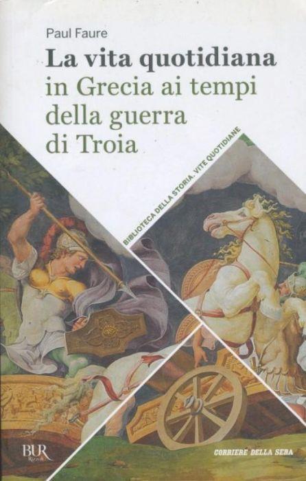 La vita quotidiana in Grecia ai tempi della guerra di Troia - Paul Faure - copertina