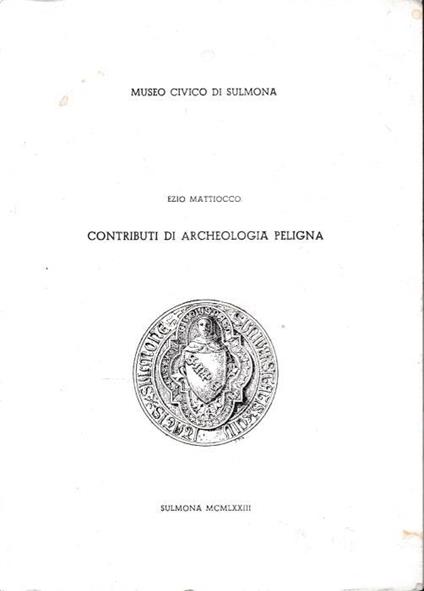 Contributi di archeologia peligna, con 34 tavole in b. n - Ezio Mattiocco - copertina