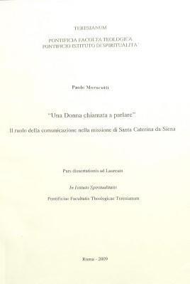 Una donna chiamata a parlare". Il ruolo della comunicazione nella missione di Santa Caterina da Siena Paolo Morocutti Teresianum 2009 2009 <p>Copertina in cartoncino</p> in ottavo flessibile 85 Ottimo (Fine) .<br><p>Copertina in cartoncino</p> in ott - copertina