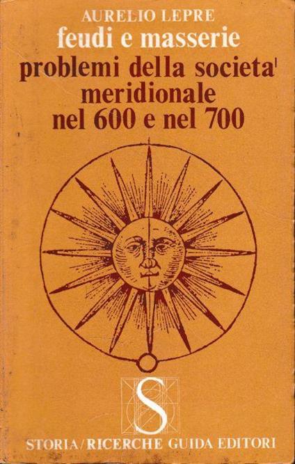 Feudi E Masserie, Problemi Della Società Meridionali Nel 600 E Nel 700 - Aurelio Lepre - copertina
