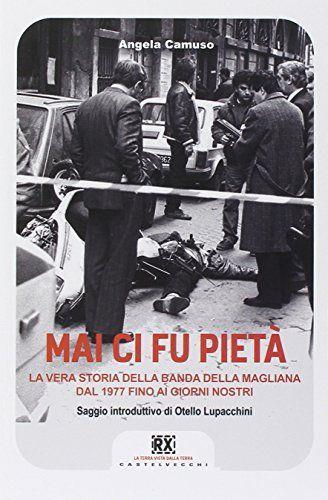 Mai ci fu pietà. La banda della Magliana dal 1977 ai giorni nostri - Angela Camuso - copertina