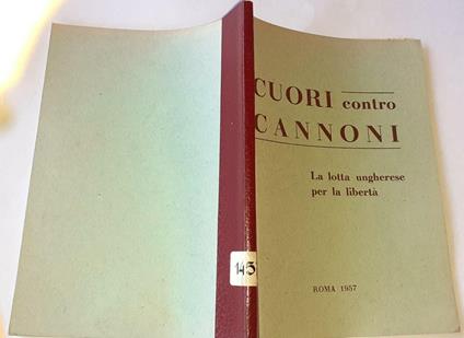 Cuori contro cannoni. La lotta ungherese per la libertà - copertina