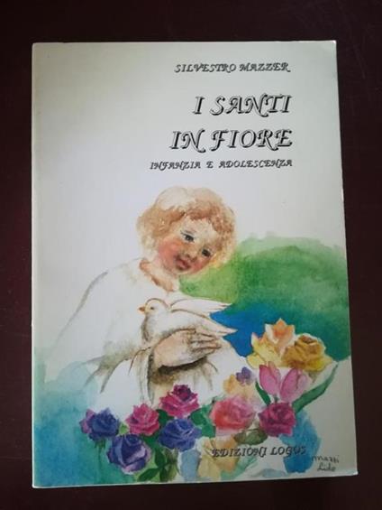 I Santi in fiore infanzia e adolescenza - Silvestro Mazzer - copertina