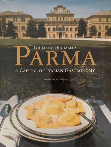 Giuliano Bugialli's Parma. A capital of Italian gastronomy - Giuliano Bugialli - copertina