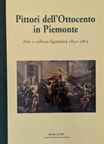 Pittori dell'Ottocento in Piemonte. Arte e cultura figurativa 1830-1865