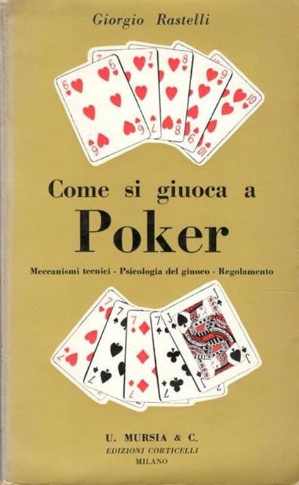 Come si giuoca a poker : meccanismi tecnici, psicologia del giuoco, regolamento - Giorgio Rastelli - copertina