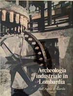 Archeologia industria in Lombardia dall'Adda al Garda