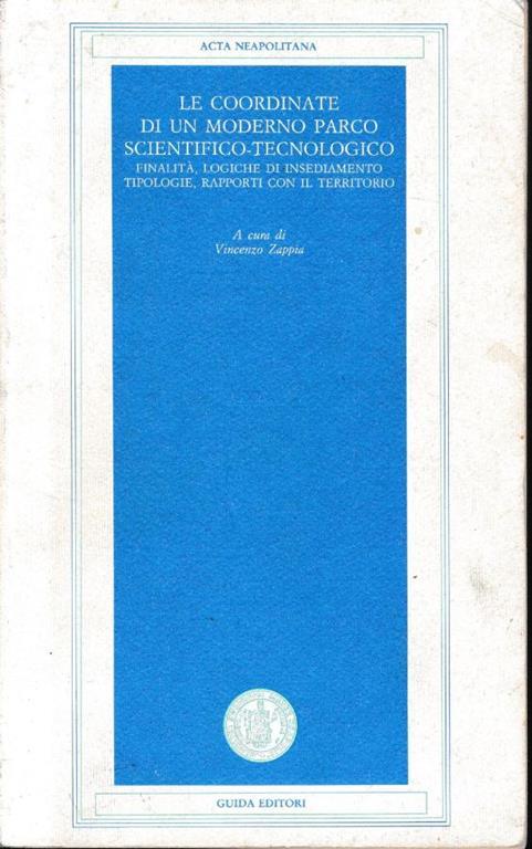 Le  coordinate di un moderno parco scientifico-tecnologico. Finalità,logiche di insediamento tipologie, rapporti con il territorio - copertina