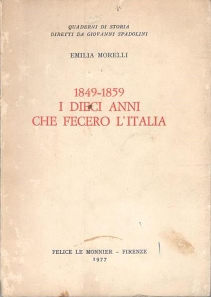 1849-1859 I Dieci Anni Che Fecero L'Italia - Emilia Morelli - copertina