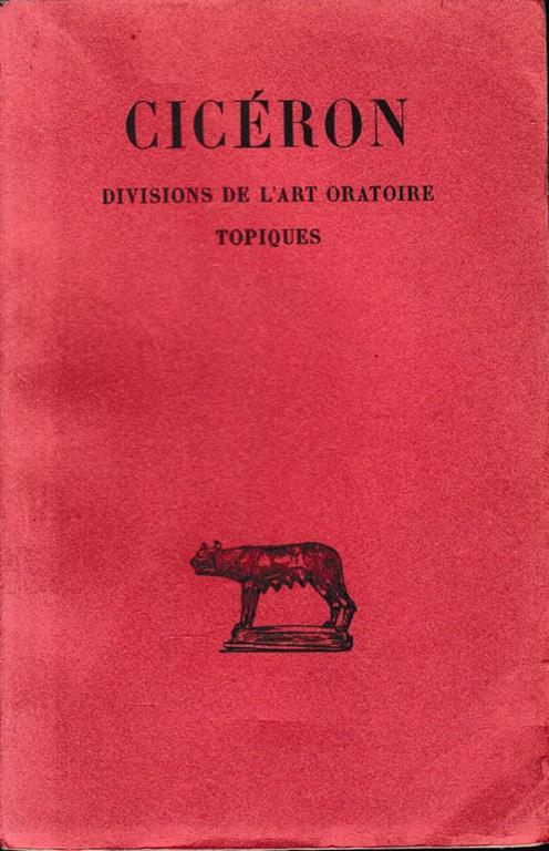 Divisions de l'art oratoire topiques. Texte etabli et traduit par Henri Bornecque. Deuzieme edition. Testo Francese e Latino - M. Tullio Cicerone - copertina