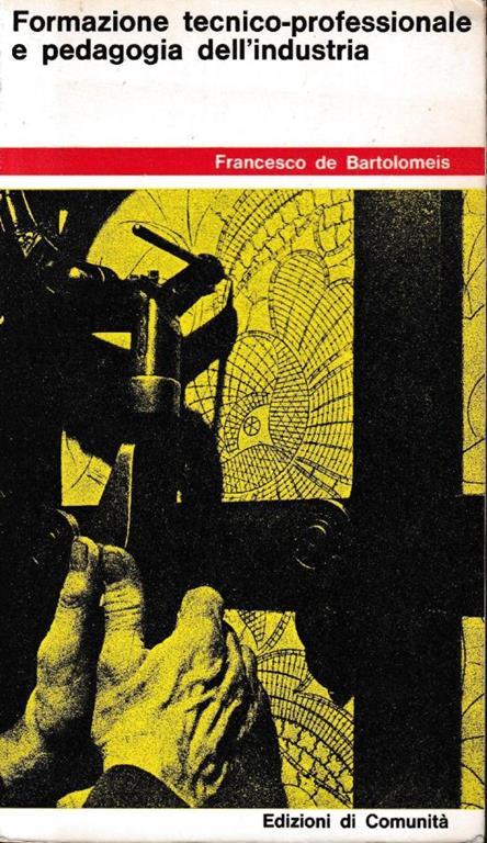 Formazione tecnico-professionale e pedagogia dell'industria - Francesco De Bartolomeis - copertina