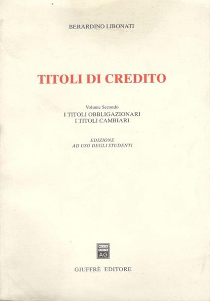 Titoli di credito (volume secondo): I titoli obbligazionari I titoli cambiari - Berardino Libonati - copertina