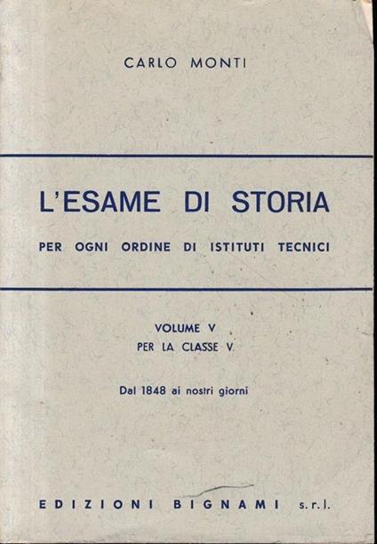 L' esame di storia per ogni ordine di istituti tecnici, volume V - Carlo Monti - copertina