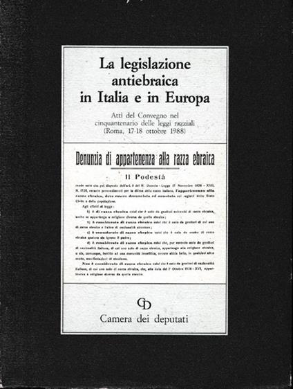 La legislazione antiebraica in Italia e in Europa. Atti del Convegno nel cinquantenario delle leggi razziali (Roma, 17-18 Ottobre 1988) - copertina