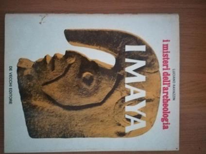 I misteri dell'archeologia: I MAYA - Luciano Ravazzin - copertina