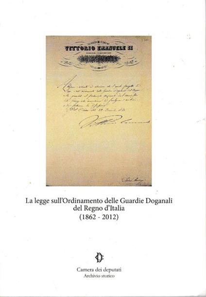 La Legge sull'Ordinamento delle Guardie Doganali del Regno d'Italia (1862-2012) - CAMERA DEI DEPUTATI - copertina