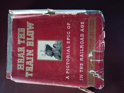 Hear the train blow a pictorial epic of America in the railroad age - copertina