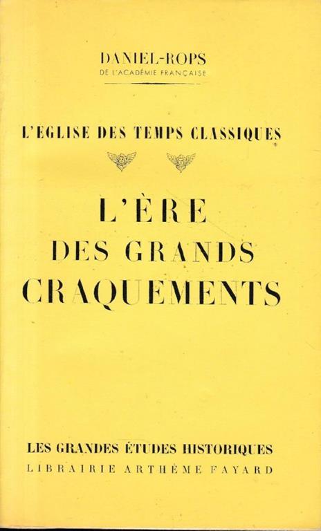 L' eglise des temps classiques. L'ére des grands craquements - Henri Daniel Rops - copertina