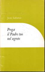Prega il padre tuo nel segreto