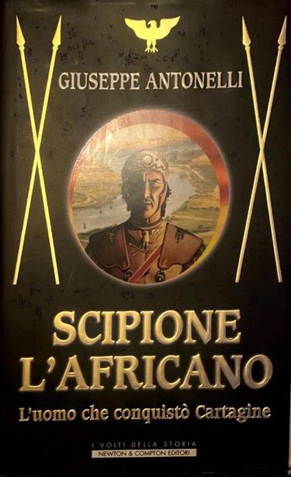 Scipione l'africano. L' uomo che conquistò Cartagine - Giuseppe Antonelli - copertina